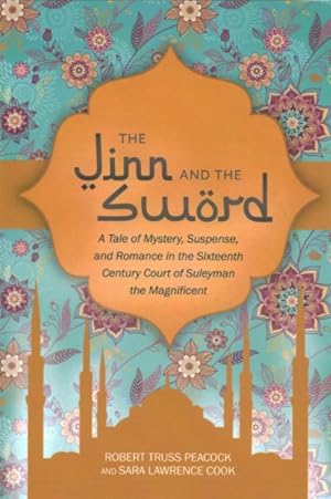 Seller image for Jinn and the Sword : A Tale of Mystery, Suspense, and Romance in the Sixteenth Century Court of Suleyman the Magnificent for sale by GreatBookPrices
