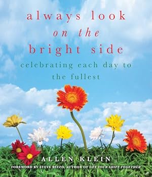 Imagen del vendedor de Always Look on the Bright Side : Celebrating Each Day to the Fullest a la venta por GreatBookPrices