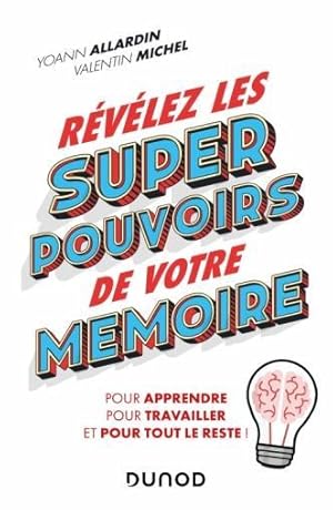 révélez les super pouvoirs de votre mémoire ; pour apprendre, pour travailler, et pour tout le re...