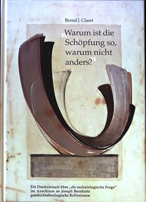 Imagen del vendedor de Warum ist die Schpfung so, warum nicht anders?" : ein Denkversuch ber "die eschatologische Frage" im Anschluss an Joseph Bernharts geschichtstheologische Reflexionen. a la venta por books4less (Versandantiquariat Petra Gros GmbH & Co. KG)