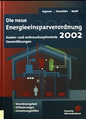 Bild des Verkufers fr Die neue Energieeinsparverordnung 2002 : kosten- und verbrauchsoptimierte Gesamtlsungen ; Verordnungstext, Erluterungen, Umsetzungshilfen. zum Verkauf von books4less (Versandantiquariat Petra Gros GmbH & Co. KG)