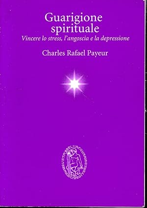 Guarigione spirituale. Vincere lo stress, l'angoscia e la depressione