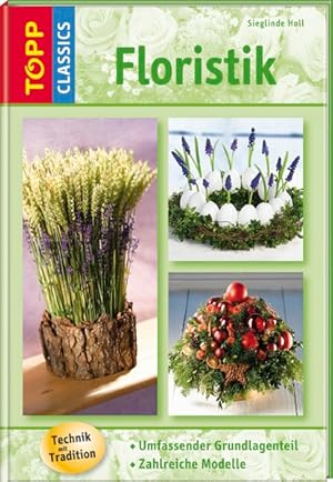 Floristik: Stimmungsvolle Floristik durchs ganze Jahr (TOPP Classics)