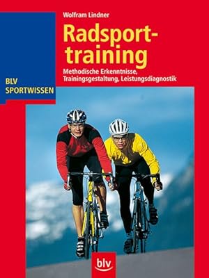 Radsporttraining: Methodische Erkenntnisse Trainingsgestaltung Leistungsdiagnostik