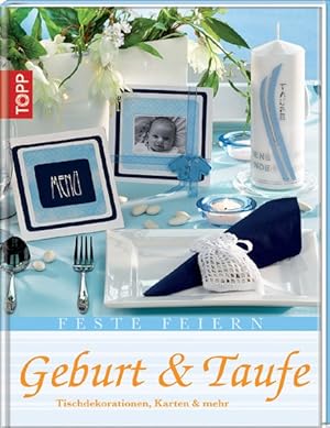 Feste Feiern: Geburt & Taufe: Tischdekorationen, Karten & mehr (TOPP "Feste feiern")