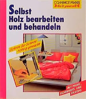 Selbst Holz bearbeiten und behandeln (Compact-Praxis "do it yourself")