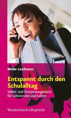 Bild des Verkufers fr Entspannt durch den Schulalltag: Selbst- und Stressmanagement fr Lehrerinnen und Lehrer zum Verkauf von Versandantiquariat Felix Mcke