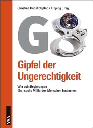 Bild des Verkufers fr G8: Gipfel der Ungerechtigkeit: Wie acht Regierungen ber sechs Milliarden Menschen bestimmen zum Verkauf von Versandantiquariat Felix Mcke