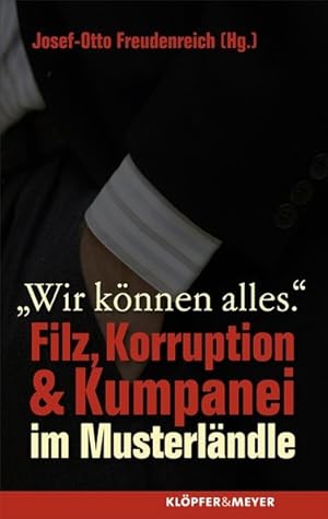 Bild des Verkufers fr Wir knnen alles: Filz, Korruption & Kumpanei im Musterlndle zum Verkauf von Versandantiquariat Felix Mcke