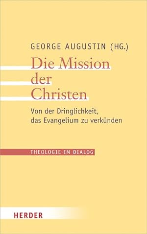 Seller image for Die Mission der Christen. Von der Dringlichkeit, das Evangelium zu verknden. Theologie im Dialog. Band 26. for sale by A43 Kulturgut