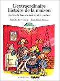 Immagine del venditore per L'extraordinaire Histoire De La Maison : Du Feu De Bois Au Four  Micro-ondes venduto da RECYCLIVRE