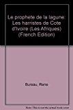 Imagen del vendedor de Le Prophte De La Lagune : Les Harristes De Cte D'ivoire a la venta por RECYCLIVRE