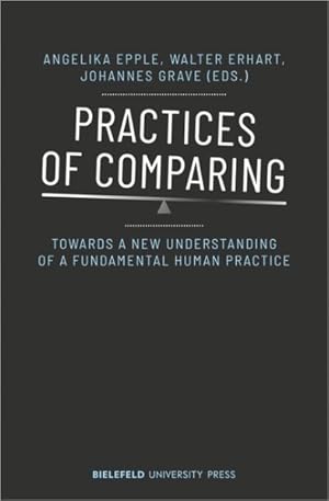 Seller image for Practices of Comparing : Towards a New Understanding of a Fundamental Human Practice for sale by GreatBookPrices