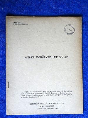 CIOS File No. XXVI - 33. Werke Koholyte Luelsdorf Combined Intelligence Objectives Sub-Committee ...