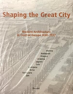 Shaping the Great City Modern Architecture in Central Europe, 1890-1937