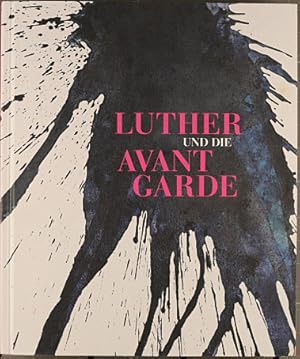 Luther und die Avantgarde : zeitgenössische Kunst im Alten Gefängnis in Wittenberg mit Sonderpräs...