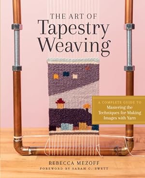Seller image for Art of Tapestry Weaving : A Complete Guide to Mastering the Techniques for Making Images With Yarn for sale by GreatBookPrices