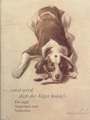 Bild des Verkufers fr sonst wird dich der Jger holen!" : die Jagd: Vergngen und Verderben [eine Ausstellung des Kurpflzischen Museums der Stadt Heidelberg vom 03. November 1999 bis 30. Januar 2000] / Katalogbuch Hrsg. Thomas Werner. Wiss. Bearb. und Autoren: Frieder Hepp . zum Verkauf von Licus Media