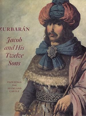 Zurbarán - Jacob and his twelve sons; Paints from Auckland Castle Edited by Susan Grace Galassi, ...