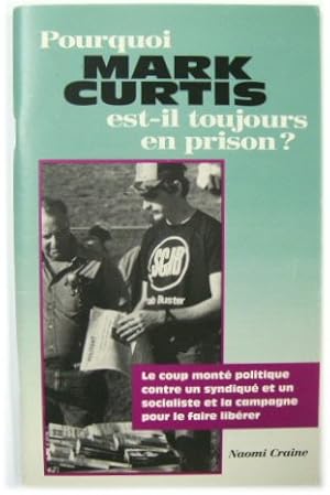 Imagen del vendedor de Pourquoi Mark Curtis est-il Toujours en Prison?: Le Coup Monte Politique Contre un Syndique et un Socialiste et la Campagne pour Le Faire Liberer a la venta por PsychoBabel & Skoob Books