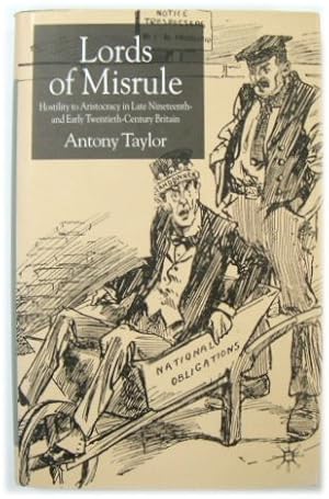 Bild des Verkufers fr Lords of Misrule: Hostility to Aristocracy in Late Nineteenth-and Early Twentieth-Century Britain zum Verkauf von PsychoBabel & Skoob Books