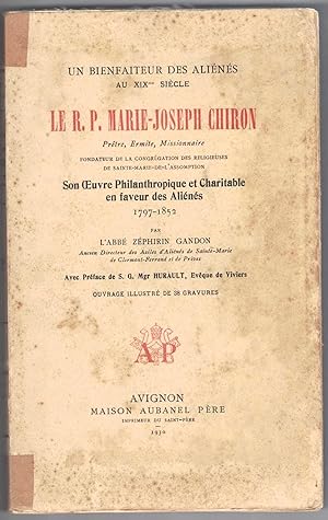 Un Bienfaiteur des aliénés au XIXe siècle le R.P. Marie-Joseph Chiron, prêtre, ermite, missionnai...
