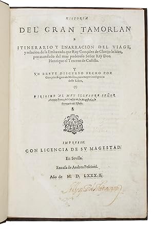 Bild des Verkufers fr Historia del Gran Tamorlan e Itinerario y ennaracion del viage y relacion de la Embaxada que Ruy Gonzalez de Clavijo le hizo por mandado del muy poderoso Seor don Henrique el tercero de Castilla y un breve discurso fecho por Gonzalo Argote de Molina para mayor inteligencia deste libro.Seville, Andrea Pescioni, 1582. Folio in 8s. With a woodcut vignette on the title-page, woodcut initials and a woodcut device at the end. Modern tree calf. zum Verkauf von Antiquariaat FORUM BV