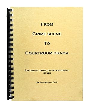 From Crime Scene to Courtroom Drama: Reporting Crime-Courts and Legal Issues