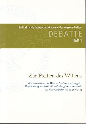 Bild des Verkufers fr Debatte Heft 1 Zur Freiheit des Willens: Streitgesprche in der Wissenschaftlichen Sitzung der Versammlung der Berlin-Brandenburgischen Akademie der Wissenschaften am 27. Juni 2003 zum Verkauf von Graphem. Kunst- und Buchantiquariat