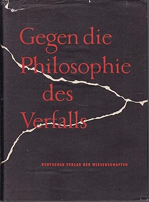 Seller image for Gegen die Philosophie des Verfalls. Beitrge zur Kritik der gegenwrtigen brgerlichen Philosophie for sale by Graphem. Kunst- und Buchantiquariat