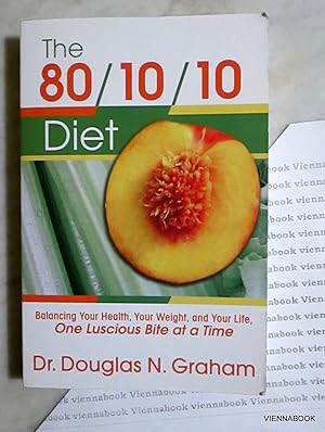 80/10/10 Diet: Balancing Your Health, Your Weight and Your Life - One Luscious Bite at a Time.