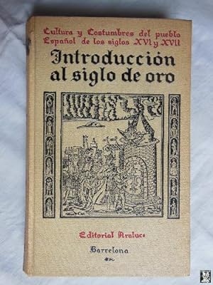 CULTURA Y COSTUMBRES DEL PUEBLO ESPAÑOL DE LOS SIGLOS XVI Y XVII INTRODUCCION AL SIGLO DE ORO
