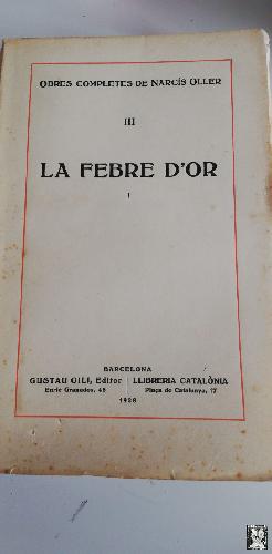 LA FEBRE D'OR I : la pujada. Vol. III obras completas de Narcís Oller, 1928