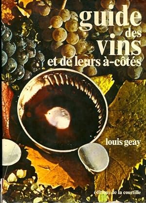 Image du vendeur pour Guide des vins et de leurs ?-c?t?s - Louis Geay mis en vente par Book Hmisphres
