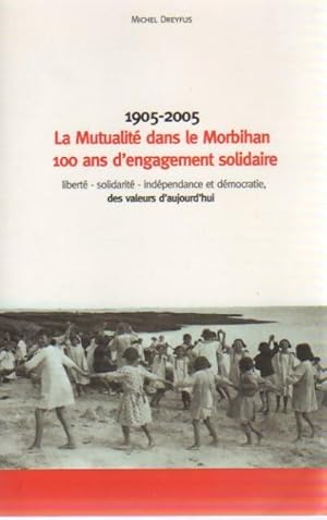 1905-2005. La mutualit? dans le Morbihan, 100 ans d'engagement solidaire - Michel Dreyfus