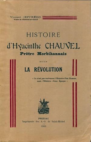 Histoire d'Hyacinthe Chauvel, prêtre morbihanais sous la Révolution - Vincent Jeffrédo