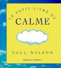 Le petit livre du calme - Paul Wilson