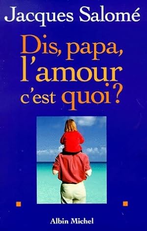 Imagen del vendedor de Dis, Papa, l'amour c'est quoi ? - Jacques Salom? a la venta por Book Hmisphres