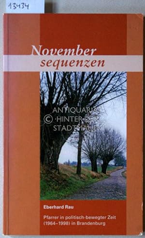 Novembersequenzen. Pfarrer in politisch-bewegter Zeit (1964-1998) in Brandenburg.