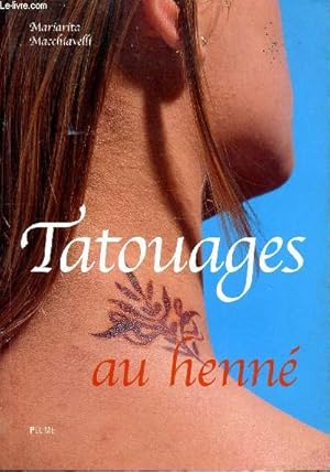 Image du vendeur pour Tatouages au henn Collection Plume Sommaire: Henn: la plante; Styles ethniques; Comment le prparer; Fresque florale; Bracelet de dentelle; Pied de danseuse; Bracelet celtique. mis en vente par Le-Livre