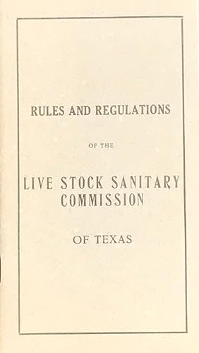 RULES AND REGULATIONS OF THE LIVE STOCK SANITARY COMMISSION OF TEXAS. [cover title]
