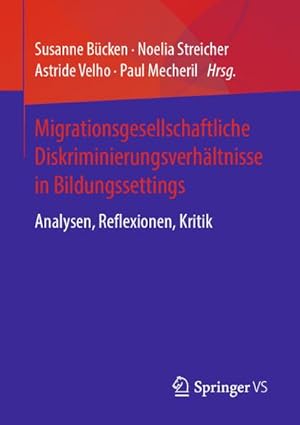 Seller image for Migrationsgesellschaftliche Diskriminierungsverhltnisse in Bildungssettings : Analysen, Reflexionen, Kritik for sale by AHA-BUCH GmbH