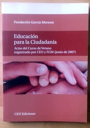 EDUCACIÓN PARA LA CIUDADANÍA. ACTAS DEL CURSO DE VERANO ORGANIZADO POR CEU Y FGM (JUNIO DE 2007)