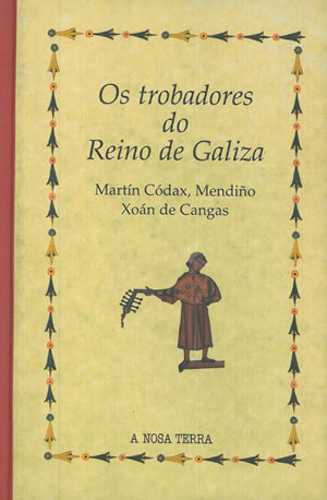 Seller image for OS TROBADORES DO REINO DE GALIZA. Martn Codax, Mendio, Xon de Cangas. for sale by Librera Anticuaria Galgo