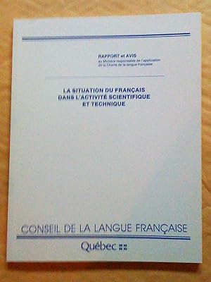 La situation du français dans l'activité scientifique et technique. Rapport et avis au Ministre r...