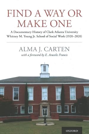 Seller image for Find a Way or Make One : A Documentary History of Clark Atlanta University Whitney M. Young Jr. School of Social Work (1920-2020) for sale by GreatBookPrices