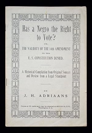 Has a Negro the Right to Vote Or, the Validity of the 14th Amendment to the U.S. Constitution Den...