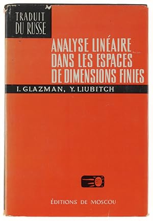 ANALYSE LINEAIRE DANS LES ESPACES DE DIMENSIONS FINIES. Manuel en problèmes. Traduit du russe par...