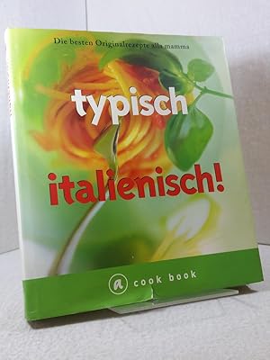 Typisch italienisch! - Die besten Originalrezepte alla mamma. Redaktionsbüro Cornelia Klaeger, Mü...