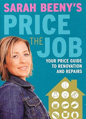 Sarah Beeny's Price The Job : Your Price Guide To Renovation And Repairs :